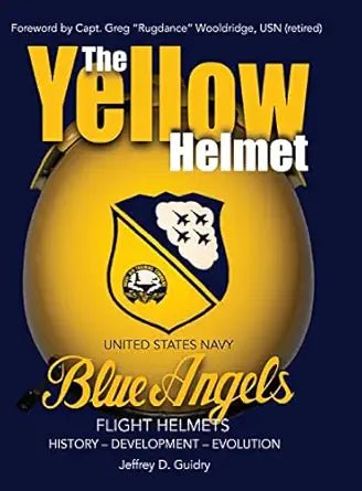Yellow Helmet: : United States Navy Blue Angels Flight Helmets History - Development - Evolution - Military Book Exchange